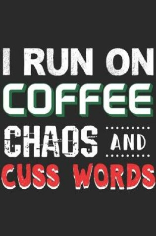 Cover of I Run On Coffee Chaos And Cuss Words