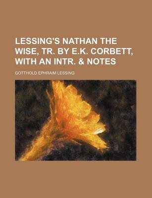 Book cover for Lessing's Nathan the Wise, Tr. by E.K. Corbett, with an Intr. & Notes