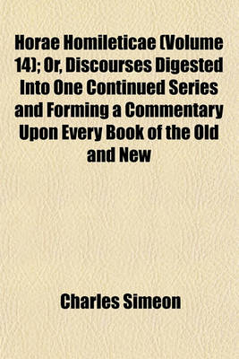 Book cover for Horae Homileticae (Volume 14); Or, Discourses Digested Into One Continued Series and Forming a Commentary Upon Every Book of the Old and New Testament to Which Is Annexed, an Improved Edition of a Translation of Claude's Essay on the Composition of a Serm