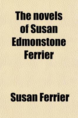 Book cover for The Novels of Susan Edmonstone Ferrier (Volume 1); In Six Volumes