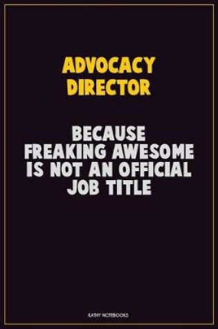 Cover of Advocacy Director, Because Freaking Awesome Is Not An Official Job Title