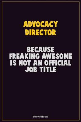 Book cover for Advocacy Director, Because Freaking Awesome Is Not An Official Job Title