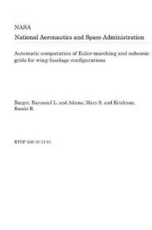 Cover of Automatic Computation of Euler-Marching and Subsonic Grids for Wing-Fuselage Configurations