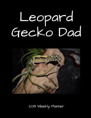 Book cover for Leopard Gecko Dad 2019 Weekly Planner