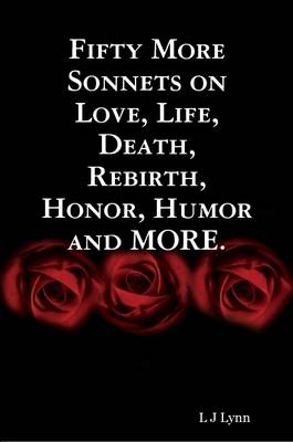 Book cover for Fifty More Sonnets on Love, Life, Death, Rebirth, Honor, Humor and MORE.