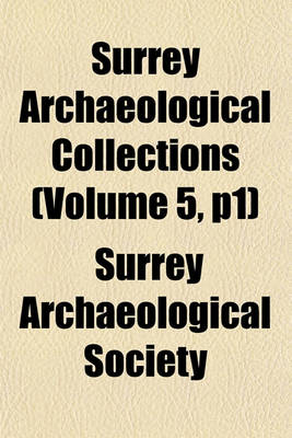 Book cover for Surrey Archaeological Collections (Volume 5, P1)