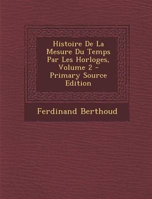 Book cover for Histoire de La Mesure Du Temps Par Les Horloges, Volume 2