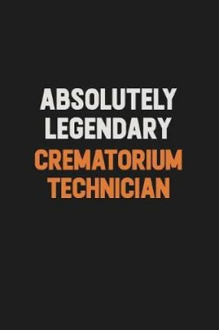 Cover of Absolutely Legendary Crematorium Technician