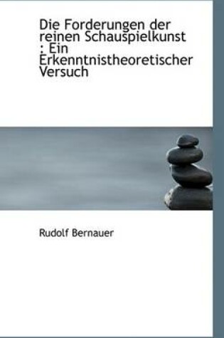 Cover of Die Forderungen Der Reinen Schauspielkunst