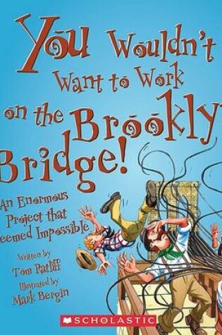 Cover of You Wouldn't Want to Work on the Brooklyn Bridge!