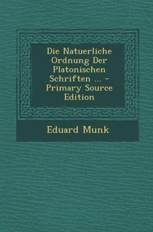 Cover of Die Natuerliche Ordnung Der Platonischen Schriften ...