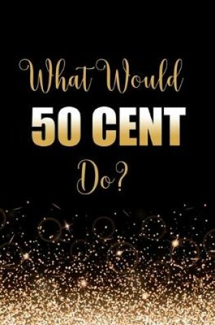 Cover of What Would 50 Cent Do?