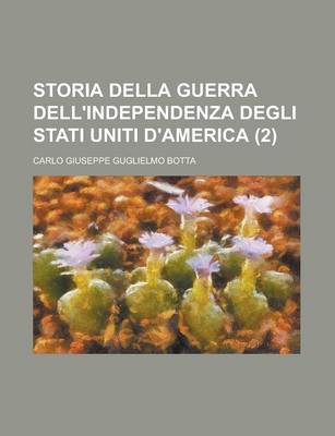 Book cover for Storia Della Guerra Dell'independenza Degli Stati Uniti D'America (2 )