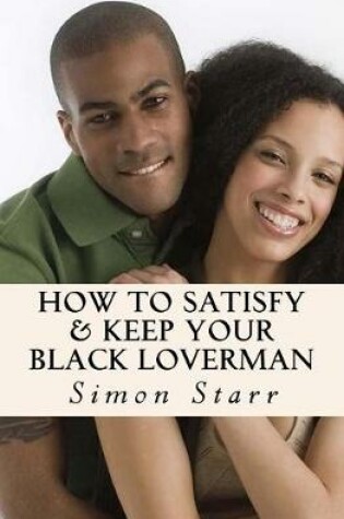 Cover of How To Satisfy & Keep Your Black Loverman