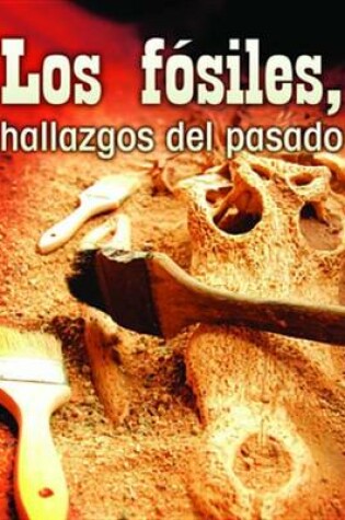 Cover of Los Fosiles, Hallazgos del Pasado (Fossils, Uncovering the Past)