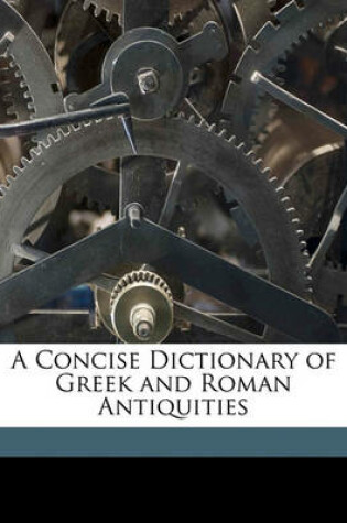 Cover of A Concise Dictionary of Greek and Roman Antiquities