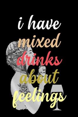 Book cover for I Have Mixed Drinks About Feelings