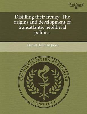 Book cover for Distilling Their Frenzy: The Origins and Development of Transatlantic Neoliberal Politics