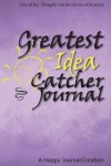 Book cover for Greatest Idea Catcher Journal