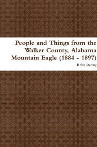 Cover of People and Things from the Walker County, Alabama Jasper Mountain Eagle (1884 - 1897)