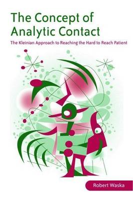 Book cover for The Concept of Analytic Contact: The Kleinian Approach to Reaching the Hard to Reach Patient