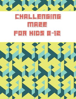 Book cover for Challenging Maze For kids 8-12