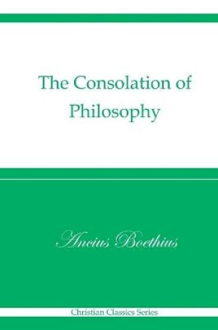 Cover of The Consolation of Philosophy (Christian Classics Series)