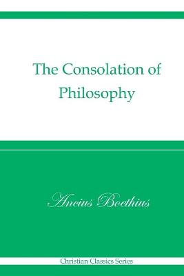 Book cover for The Consolation of Philosophy (Christian Classics Series)