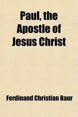 Book cover for Paul, the Apostle of Jesus Christ (Volume 2); His Life and Work, His Epistles and Teachings. a Contribution to a Critical History of Primitive Christianity