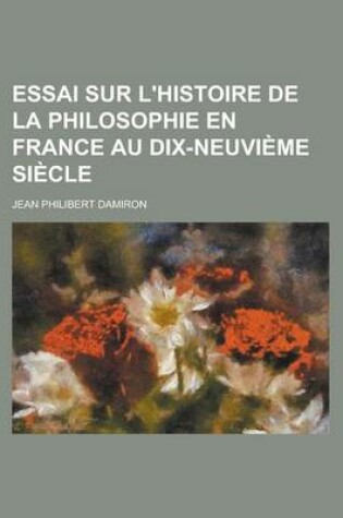 Cover of Essai Sur L'Histoire de La Philosophie En France Au Dix-Neuvieme Siecle