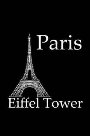 Cover of Eiffel Tower in Paris - Lined Notebook with Black Cover