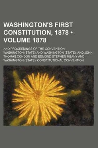 Cover of Washington's First Constitution, 1878 (Volume 1878); And Proceedings of the Convention