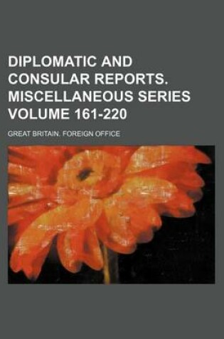 Cover of Diplomatic and Consular Reports. Miscellaneous Series Volume 161-220