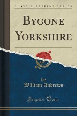 Cover of Bygone Yorkshire (Classic Reprint)