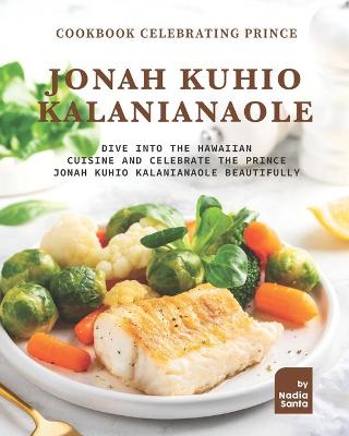 Book cover for Cookbook Celebrating Prince Jonah Kuhio Kalanianaole