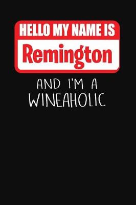 Book cover for Hello My Name Is Remington and I'm a Wineaholic