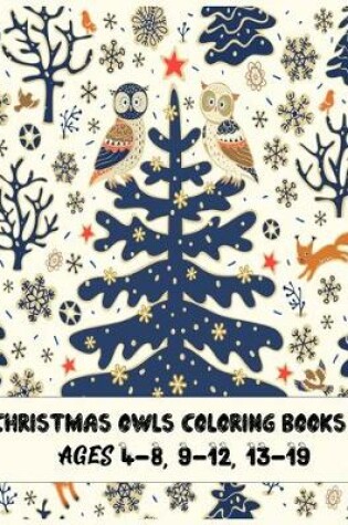 Cover of christmas owls coloring books Ages 4-8, 9-12, 13-19