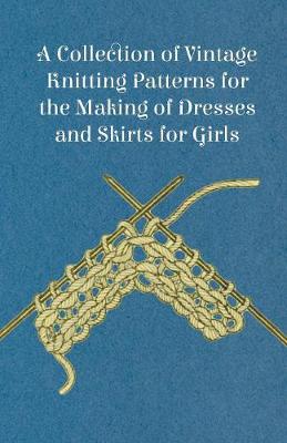 Book cover for A Collection of Vintage Knitting Patterns for the Making of Dresses and Skirts for Girls