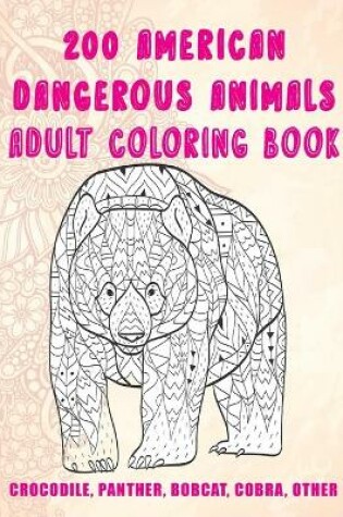 Cover of 200 American Dangerous Animals - Adult Coloring Book - Crocodile, Panther, Bobcat, Cobra, other