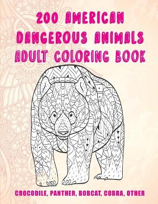 Book cover for 200 American Dangerous Animals - Adult Coloring Book - Crocodile, Panther, Bobcat, Cobra, other