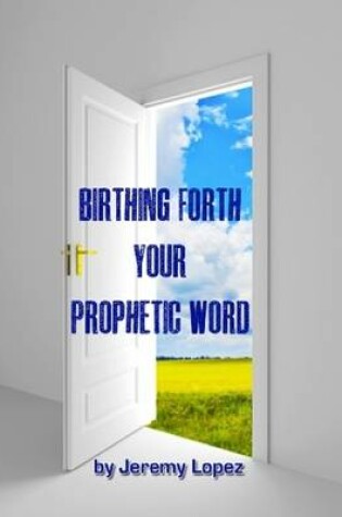 Cover of Birthing Forth Your Prophetic Word