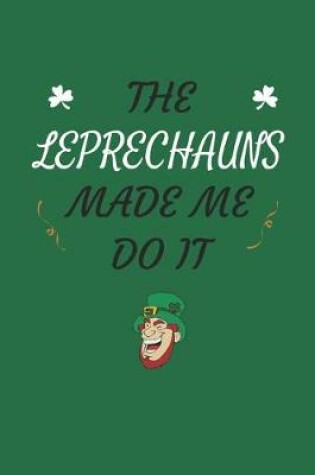 Cover of The Leprechauns Made Me Do It
