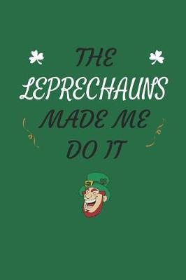 Book cover for The Leprechauns Made Me Do It