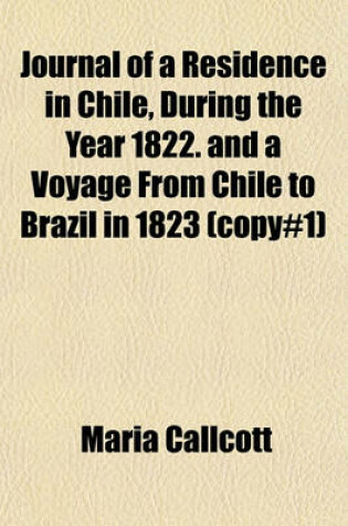 Cover of Journal of a Residence in Chile, During the Year 1822. and a Voyage from Chile to Brazil in 1823 (Copy#1)