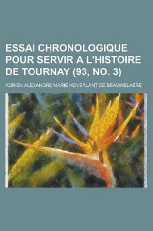 Cover of Essai Chronologique Pour Servir A L'Histoire de Tournay (93, No. 3 )