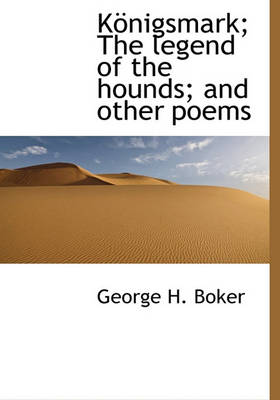 Book cover for K Nigsmark; The Legend of the Hounds; And Other Poems