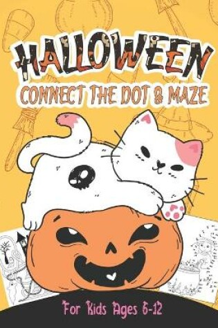 Cover of Halloween Connect The Dot And Maze For Kids Ages 6-12
