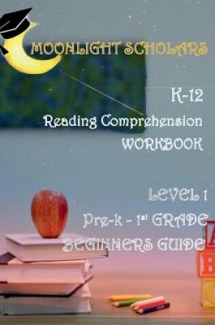 Cover of Moonlight Scholars K-12 Reading Comprehension Workbook Level 1