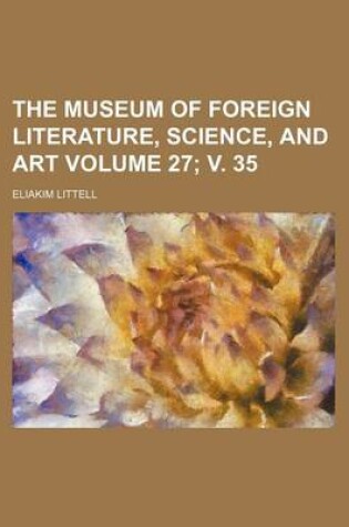 Cover of The Museum of Foreign Literature, Science, and Art Volume 27; V. 35