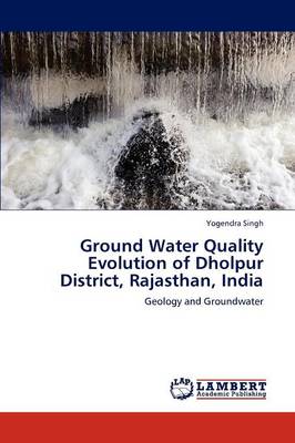 Book cover for Ground Water Quality Evolution of Dholpur District, Rajasthan, India